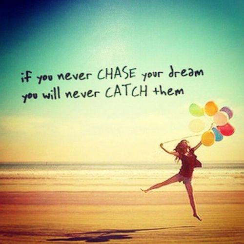 170856-If-You-Never-Chase-Your-Dream-You-Will-Never-Catch-Them
