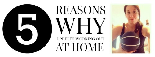 5 Reasons Why I Prefer Working Out at Home
