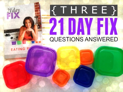 Three 21 Day Fix Questions Answered