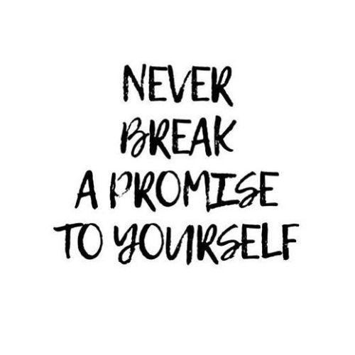 Never Break A Promise To Yourself
